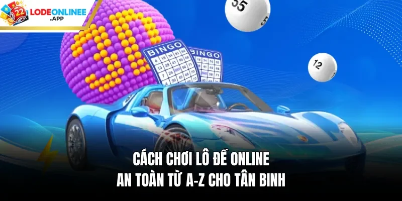 Cách chơi lô đề online an toàn