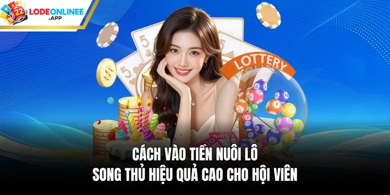 Cách vào tiền nuôi lô song thủ
