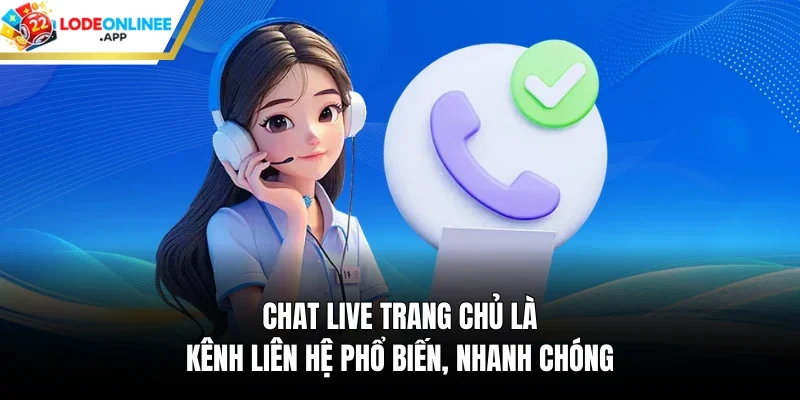 Chat live trang chủ là kênh liên hệ phổ biến, nhanh chóng