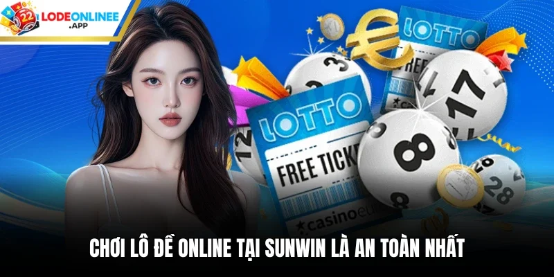 Chơi lô đề online tại Sunwin là an toàn nhất