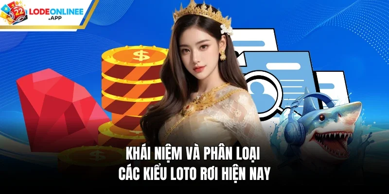 Khái niệm và phân loại các kiểu loto rơi hiện nay