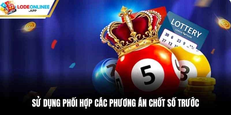 Sử dụng phối hợp các phương án chốt số trước
