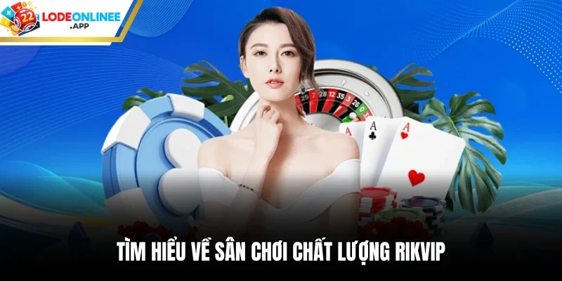 Tìm hiểu về sân chơi chất lượng rikvip