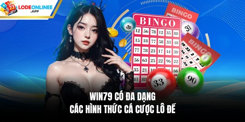 Win79 có đa dạng các hình thức cá cược lô đề