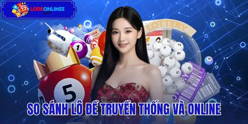 So Sánh Lô Đề Truyền Thống Và Online: Đâu Là Lựa Chọn Tối Ưu?